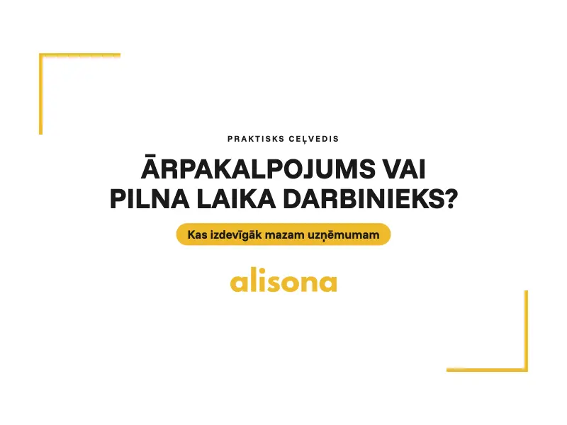 Ārpakalpojums vai pilna laika darbinieks? Praktisks ceļvedis mazam uzņēmumam